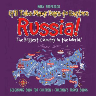 Book It'll Take Many Days to Explore Russia! The Biggest Country in the World! Geography Book for Children Children's Travel Books BABY PROFESSOR