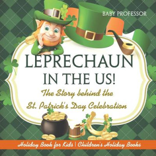 Книга Leprechaun In The US! The Story behind the St. Patrick's Day Celebration - Holiday Book for Kids Children's Holiday Books BABY PROFESSOR