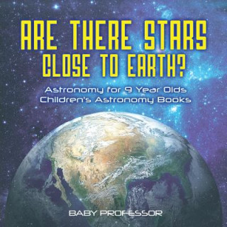 Knjiga Are There Stars Close To Earth? Astronomy for 9 Year Olds Children's Astronomy Books BABY PROFESSOR