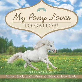 Książka My Pony Loves To Gallop! Horses Book for Children Children's Horse Books PETS UNCHAINED