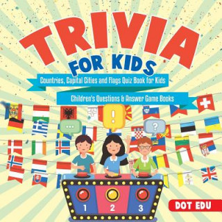Carte Trivia for Kids Countries, Capital Cities and Flags Quiz Book for Kids Children's Questions & Answer Game Books DOT EDU