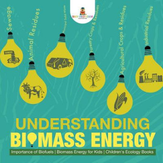 Carte Understanding Biomass Energy - Importance of Biofuels Biomass Energy for Kids Children's Ecology Books Baby Professor
