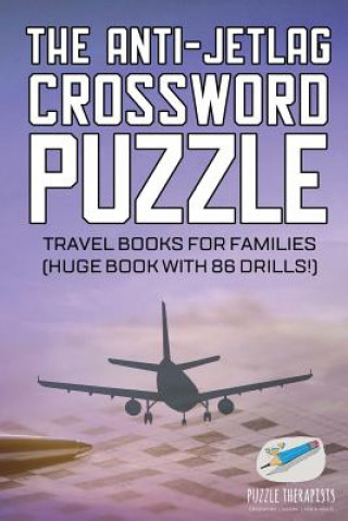 Kniha Anti-Jetlag Crossword Puzzle Travel Books for Families (Huge Book with 86 Drills!) PUZZLE THERAPIST