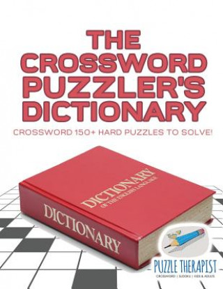 Kniha Crossword Puzzler's Dictionary Crossword 150+ Hard Puzzles to Solve! PUZZLE THERAPIST