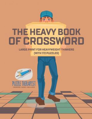 Könyv Heavy Book of Crossword Large Print for Heavyweight Thinkers (with 172 Puzzles) PUZZLE THERAPIST