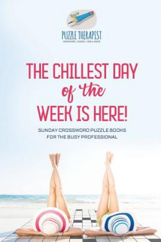 Könyv Chillest Day of the Week is Here! Sunday Crossword Puzzle Books for the Busy Professional PUZZLE THERAPIST