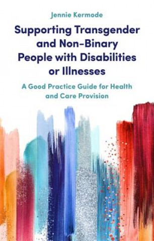 Книга Supporting Transgender and Non-Binary People with Disabilities or Illnesses KERMODE  JENNIE