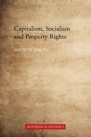 Kniha Capitalism, Socialism and Property Rights Mateusz Machaj