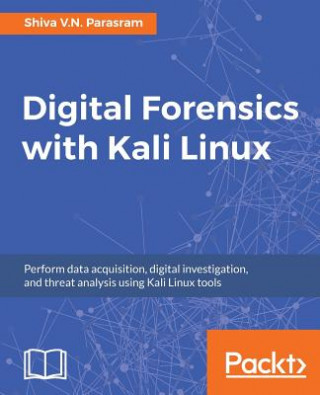 Kniha Digital Forensics with Kali Linux SHIVA V.N PARASRAM