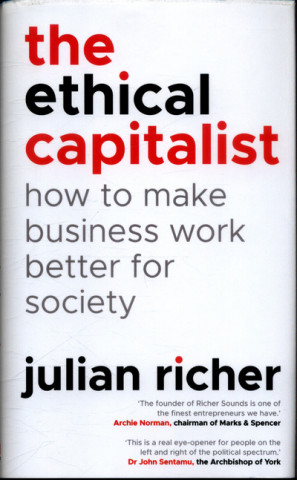 Книга Ethical Capitalist: How to Make Business Work Better for Society Julian Richer