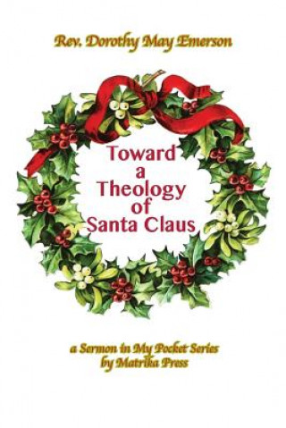 Könyv Toward a Theology of Santa Claus DOROTHY  MA EMERSON