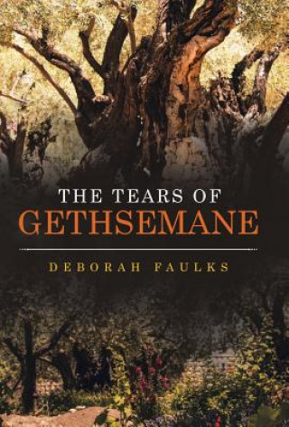 Könyv Tears of Gethsemane DEBORAH FAULKS
