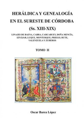 Carte HERALDICA Y GENEALOGIA EN EL SURESTE DE CORDOBA (Ss. XIII-XIX). LINAJES DE BAENA, CABRA, CARCABUEY, DONA MENCIA, IZNAJAR, LUQUE, MONTURQUE, PRIEGO, RU OSCAR L PEZ BAREA