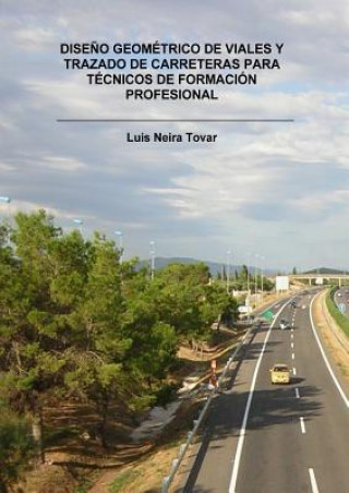 Kniha Diseno Geometrico de Viales Y Trazado de Carreteras Para Tecnicos de Formacion Profesional LUIS TOVAR NEIRA
