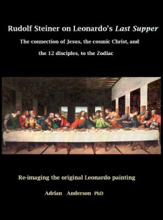 Книга Rudolf Steiner on Leonardo's Last Supper Adrian Anderson