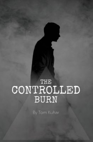 Kniha The Controlled Burn: I'm Not Thinking Tom Kuhar