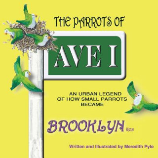 Kniha The Parrots of Ave I, An Urban Legend of How Small Green Parrots Became Brooklynites Meredith Pyle