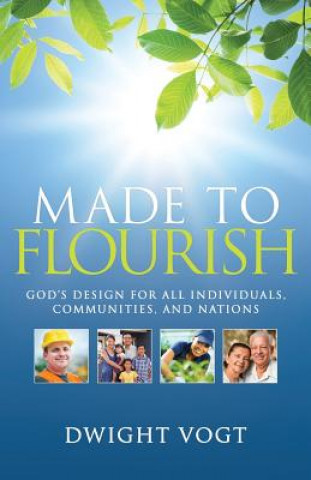 Книга Made to Flourish: God's Design for Individuals, Communities, and Nations Dwight Vogt