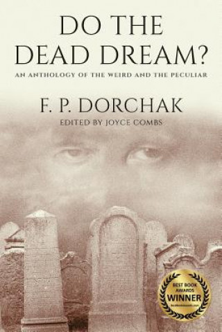 Buch Do The Dead Dream?: An Anthology of the Weird and the Peculiar F P Dorchak