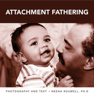 Kniha attachment fathering Ph D Neena Roumell