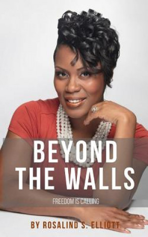 Kniha Beyond The Walls: Freedom Is Calling Rosalind S Elliott