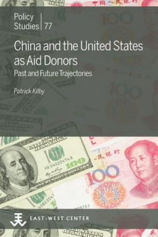 Kniha China and the United States as Aid Donors: Past and Future Trajectories Patrick Kilby