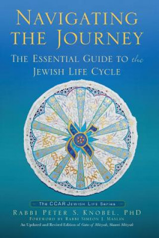Kniha Navigating the Journey: The Essential Guide to the Jewish Life Cycle Peter S Knobel
