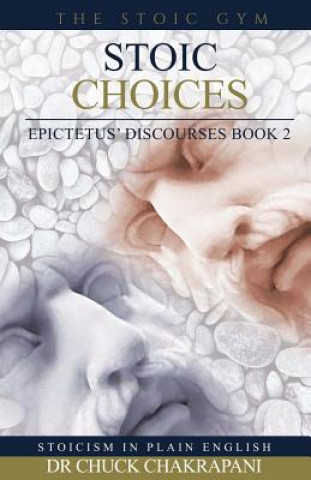 Könyv Stoic Choices: Epictetus' Discourses Book 2 Dr Chuck Chakrapani