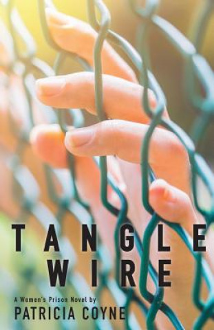 Kniha Tanglewire: A Women's Prison Novel Patrica S Coyne