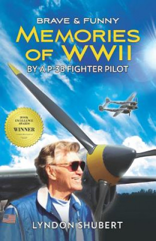 Kniha Brave and Funny Memories of WWII: By a P-38 Fighter Pilot Lyndon Shubert