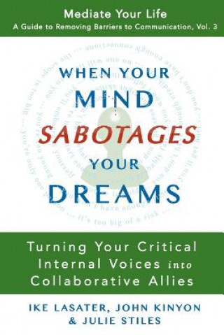 Könyv When Your Mind Sabotages Your Dreams: Turning Your Critical Internal Voice into Collaborative Allies Ike Lasater