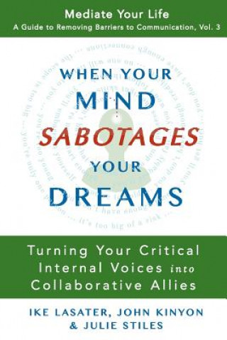 Buch When Your Mind Sabotages Your Dreams: Turning Your Critical Internal Voice into Collaborative Allies Ike Lasater