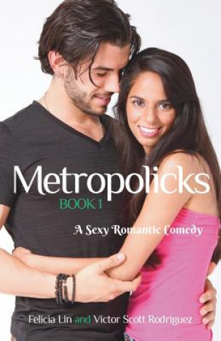 Kniha Metropolicks Book 1: A Sexy Romantic Comedy Victor Scott Rodriguez