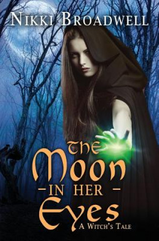 Buch The Moon in Her Eyes: A Witch's Tale Nikki Broadwell