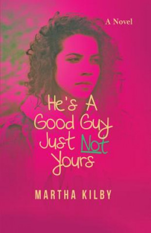 Buch He's a Good Guy, Just Not Yours Martha Kilby