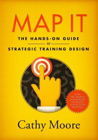 Kniha Map It: The hands-on guide to strategic training design Cathy Moore