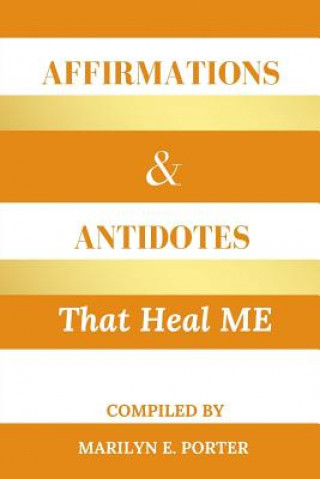 Knjiga Affirmations and Antidotes That Heal ME Marilyn E Porter