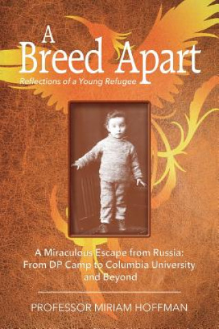 Kniha A Breed Apart: A Miraculous Escape from Russia: From DP Camp to Columbia University and Beyond Miriam Hoffman