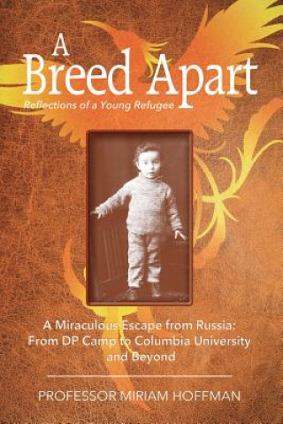 Kniha A Breed Apart: A Miraculous Escape from Russia: From DP Camp to Columbia University and Beyond Miriam Hoffman