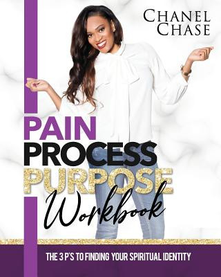Knjiga Pain Process Purpose Workbook: The 3 Ps To Finding Your Spiritual Identity Chanel Chase