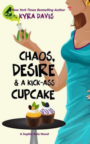 Kniha Chaos, Desire & a Kick-Ass Cupcake Kyra Davis