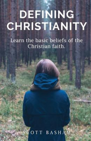 Kniha Defining Christianity: Learn the basic beliefs of the Christian faith Scott Basham