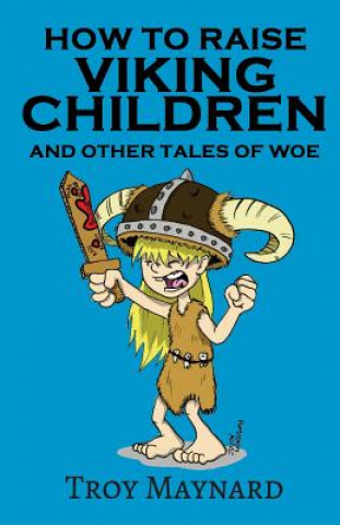 Buch How to Raise Viking Children and Other Tales of Woe Troy Maynard