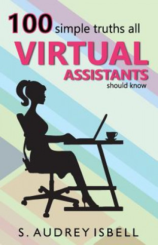 Kniha 100 Simple Truths all Virtual Assistants Should Know S Audrey Isbell