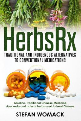 Kniha HerbsRx: Traditional and indigenous alternatives to conventional medications: Alkaline, Traditional Chinese Medicine, Ayurveda Stefan Womack