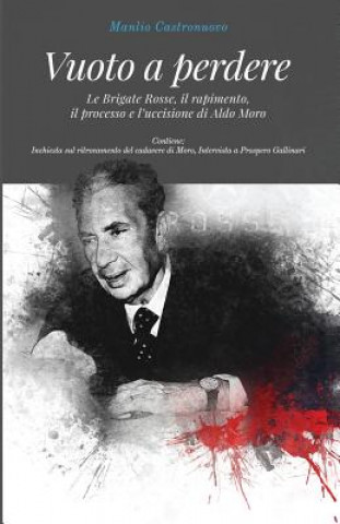Könyv Vuoto a perdere: Le Brigate Rosse, il rapimento, il processo e l'uccisione di Aldo Moro Manlio Castronuovo