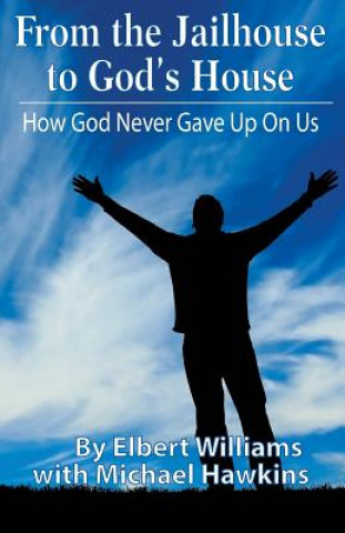 Kniha From the Jailhouse to God's House: How God Never Gave Up on Me Elbert Williams