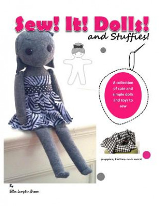 Knjiga Sew! It! Dolls and Stuffies!: D.I.Y. Dolls and Toys for the 'Me' Made Life Ellen Lumpkin Brown