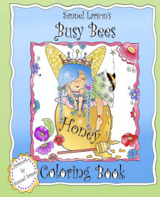 Könyv Busy Bees Coloring Book: Sannel Larson's My Whimsical Bees Sannel Larson