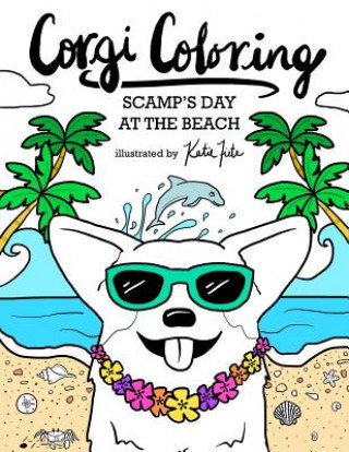 Könyv Corgi Coloring: Scamp's Day at the Beach Katie Fiete